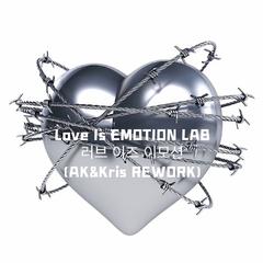 LOVE IS EMOTION LAB (AK&Kris REWORK)