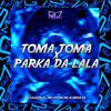 DJ CAUAZIN ZL - Toma Toma x Parka da Lala