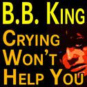 B.B. King Crying Won't Help You