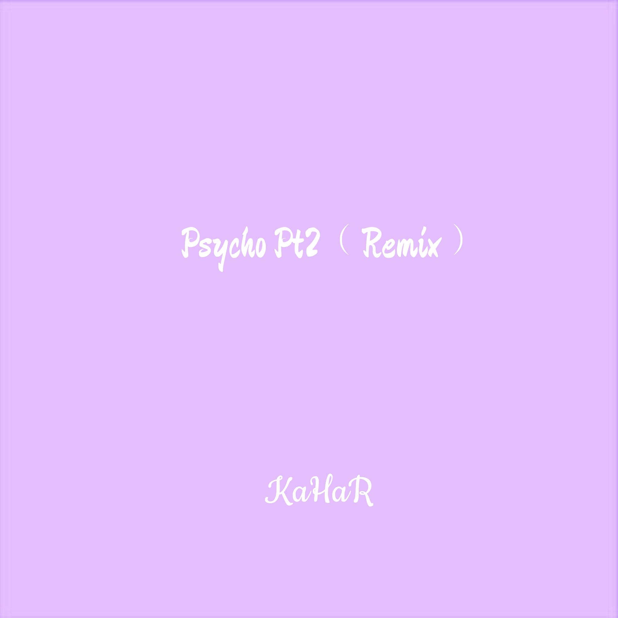 psycho pt.2(rapper-kahar remix)