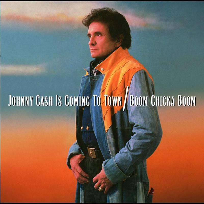 Johnny Cash Is Coming To Town/Boom Chicka Boom