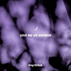 GIVE ME AN ANSWER（给我一个答案）