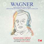 Wagner: Der Fliegende Holländer (The Flying Dutchman), WWV 63: Senta's Ballad [Digitally Remastered]专辑