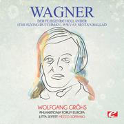 Wagner: Der Fliegende Holländer (The Flying Dutchman), WWV 63: Senta's Ballad [Digitally Remastered]