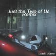 Just theTwo of Us Remix