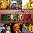 Mi Fiesta Mexicana. Música Ambiente de México para una Noche Mexicana