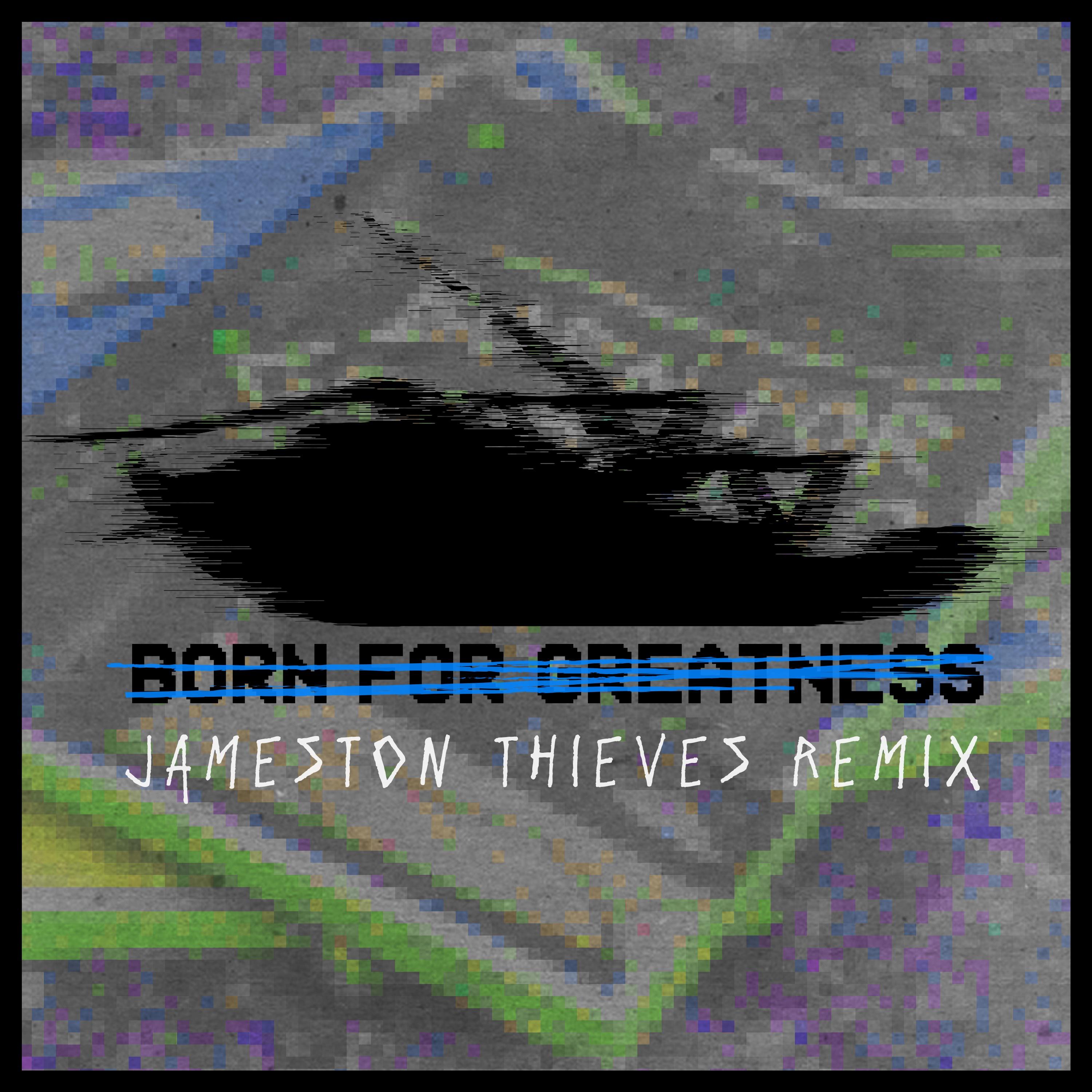 Born For Greatness (Jameston Thieves Remix)专辑