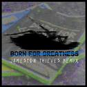 Born For Greatness (Jameston Thieves Remix)