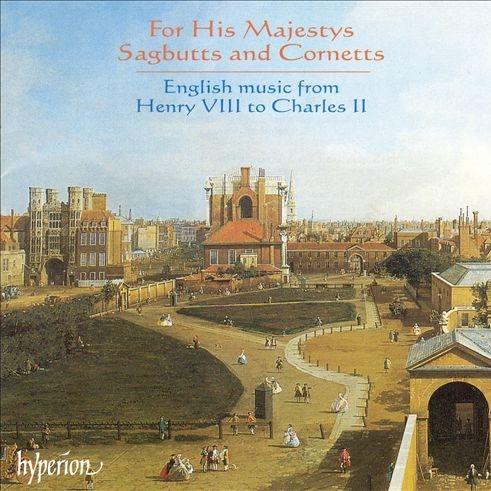 For His Majestys Sagbutts & Cornetts - English Music From Henry VIII To Charles II