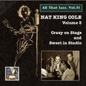 ALL THAT JAZZ, Vol. 41 - Nat King Cole, Vol. 3 (Crazy on Stage and Sweet in Studio) (1943-1947)