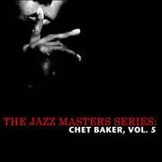 The Jazz Masters Series: Chet Baker, Vol. 5