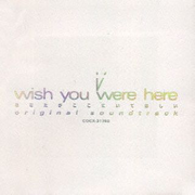 i~wish you were here~ ― オリジナル・サウンドトラック