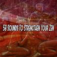 58 Sounds To Strengthen Your Zen