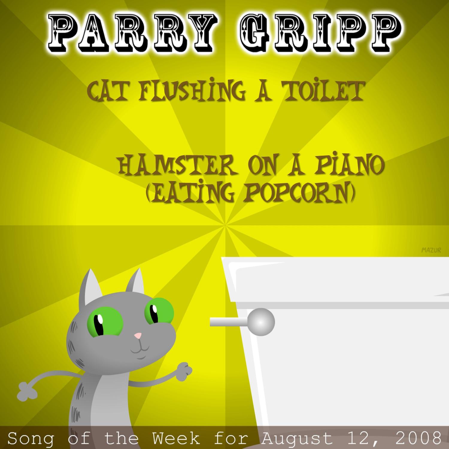 Cat Flushing A Toilet: Parry Gripp Song of the Week for August 12, 2008 - Single专辑