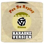 Pon De Replay (In the Style of Rihanna) [Karaoke Version] - Single专辑