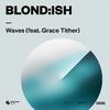 BLOND:ISH - Waves (feat. Grace Tither)