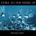 Chill To The Music Of Franz Liszt专辑