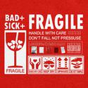 BAD+SICK+FRAGILE