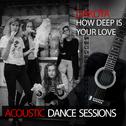 How Deep Is Your Love (Acoustic Dance Sessions)