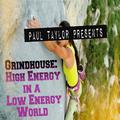 Grindhouse: High Energy in a Low Energy World