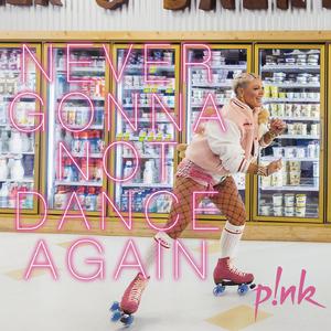 P!nk - Never Gonna Not Dance Again (explicit) (Karaoke) 带和声伴奏 （升3半音）
