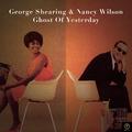 George Shearing & Nancy Wilson, Ghost of Yesterday