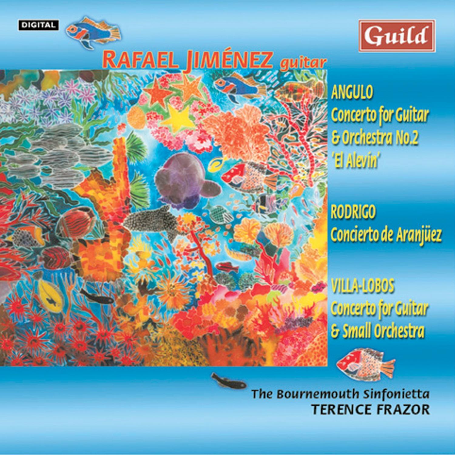 Angulo: Concerto No. 2 'El Alevin' - Rodrigo: Concerto De Aranjüez - Villa-Lobos: Concerto for Guitar and Small Orchestra
