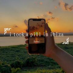 i took a pill in ibiza