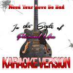 Need Your Love so Bad (In the Style of Fleetwood Mac) [Karaoke Version] - Single专辑