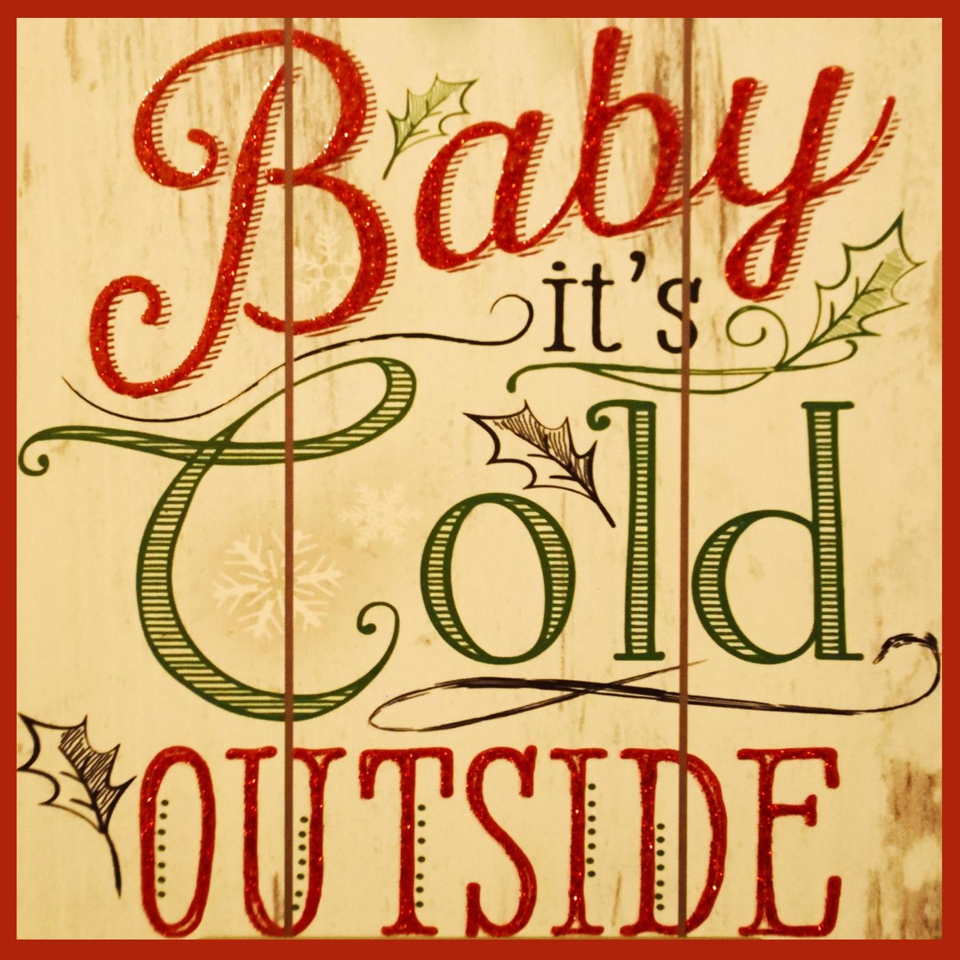 Baby It's Cold Outside