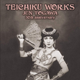 TEICHIKU WORKS JUN TOGAWA~30TH ANNIVERSARY