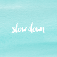 Slow Down