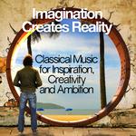 Imagination Creates Reality: Classical Music for Inspiration, Creativity and Ambition专辑