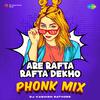 DJ Kashish Rathore - Are Rafta Rafta Dekho - Phonk Mix
