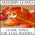 Autumn Leaves: Classic Songs for a Fall Wedding