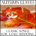Autumn Leaves: Classic Songs for a Fall Wedding专辑