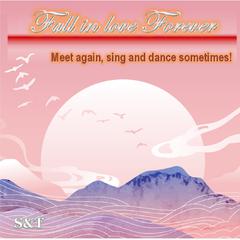 Fall in love forever (Meet again, sing and dance sometimes!)