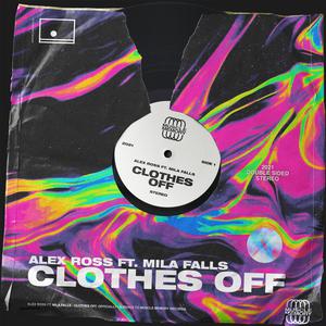 Alex Ross ft Mila Falls - Clothes Off (Radio Edit) (Instrumental) 原版无和声伴奏 （升6半音）