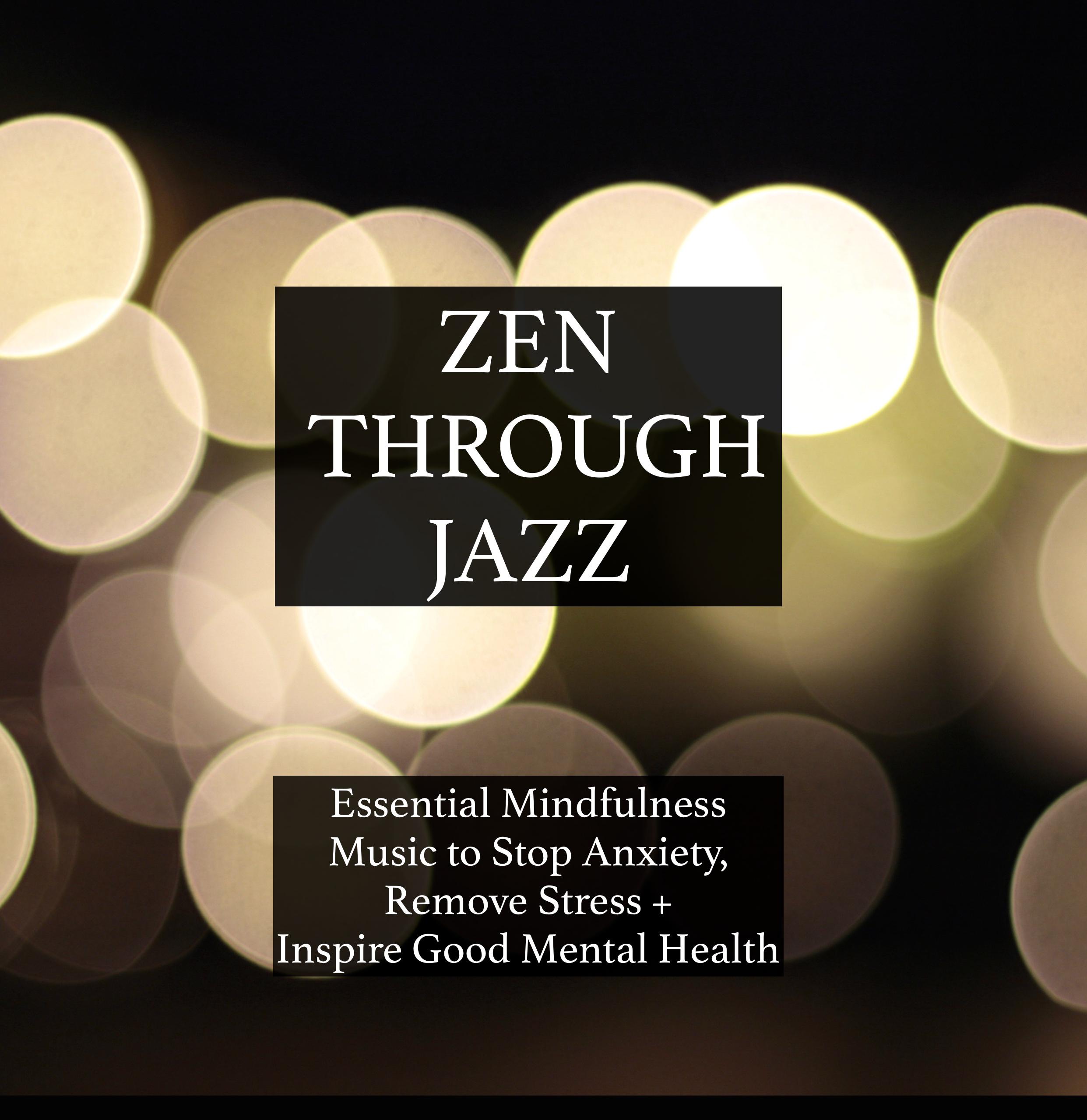 Zen Through Jazz - Essential Mindfulness Chillout Mix to Get You in the Zone, Relax, Stop Anxiety, R专辑