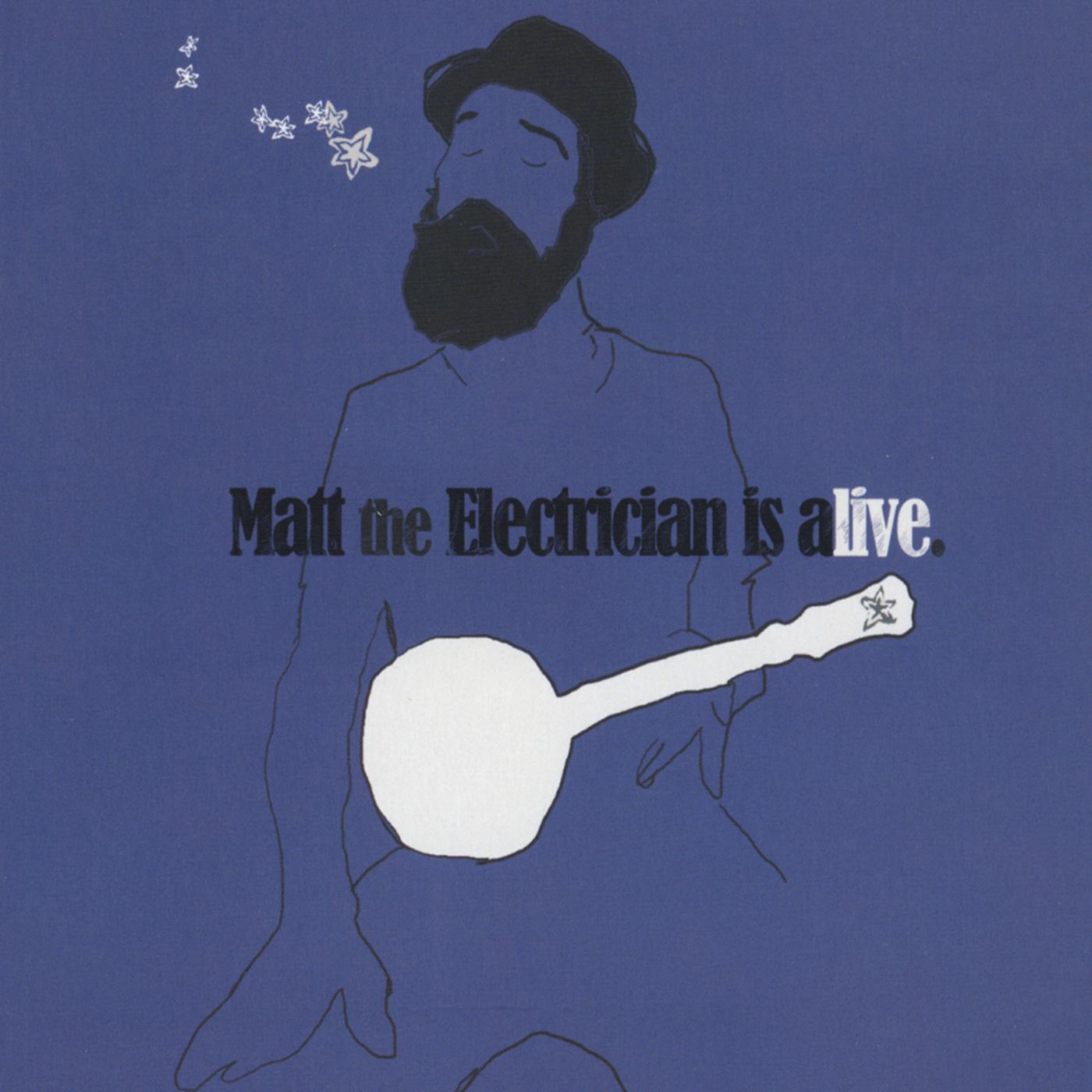 Matt the Electrician Is Alive