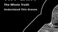 The Whole Truth / Understand This Groove专辑