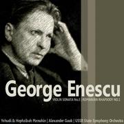 Enescu: Violin Sonata No. 3 in A Minor, Op. 25; Romanian Rhapsody No. 1 in A Major, Op. 11