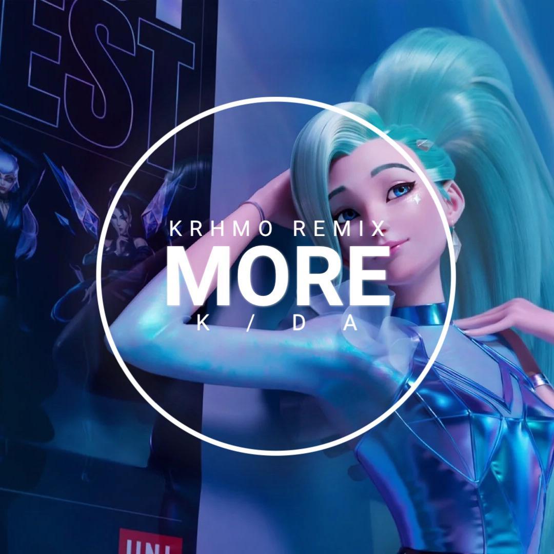 K/DA-MORE(Krhmo remix)