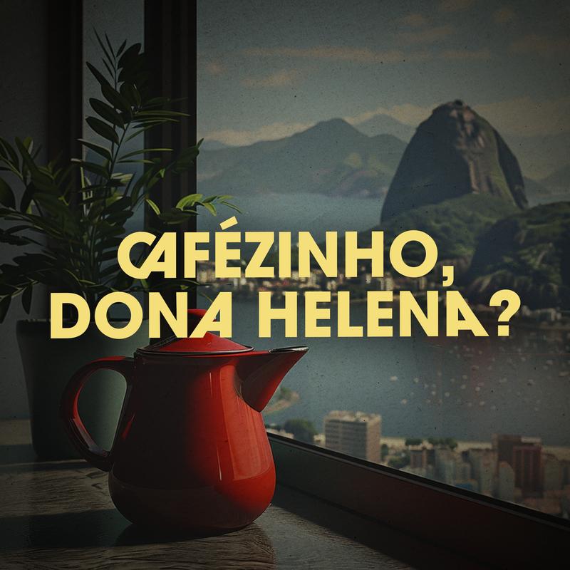 Cafézinho, Dona Helena?
