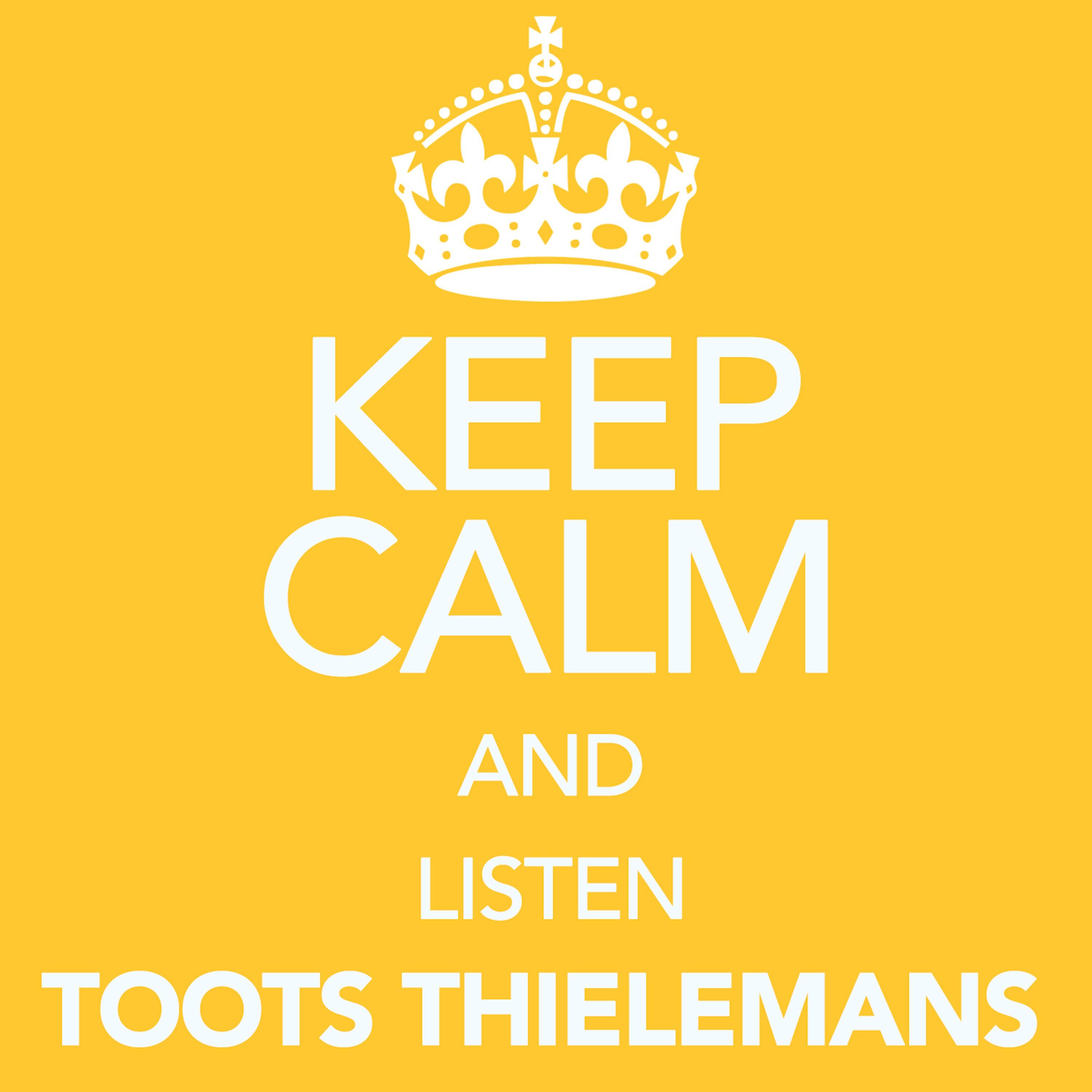 Keep Calm and Listen Toots Thielemans