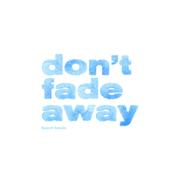 Don't Fade Away