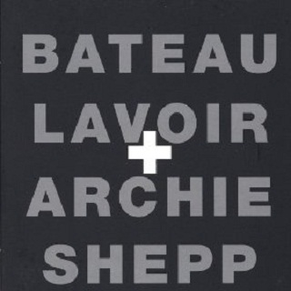 Bateau Lavoir + Archie Shepp