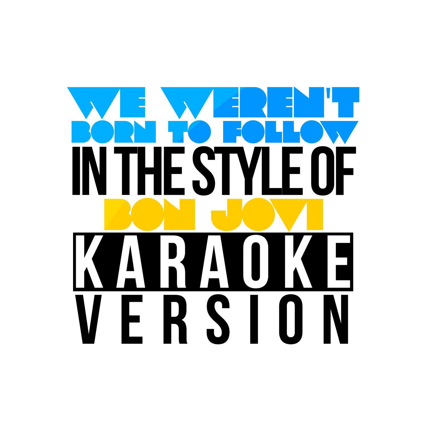 We Weren't Born to Follow (In the Style of Bon Jovi) [Karaoke Version] - Single专辑