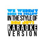 We Weren't Born to Follow (In the Style of Bon Jovi) [Karaoke Version] - Single专辑