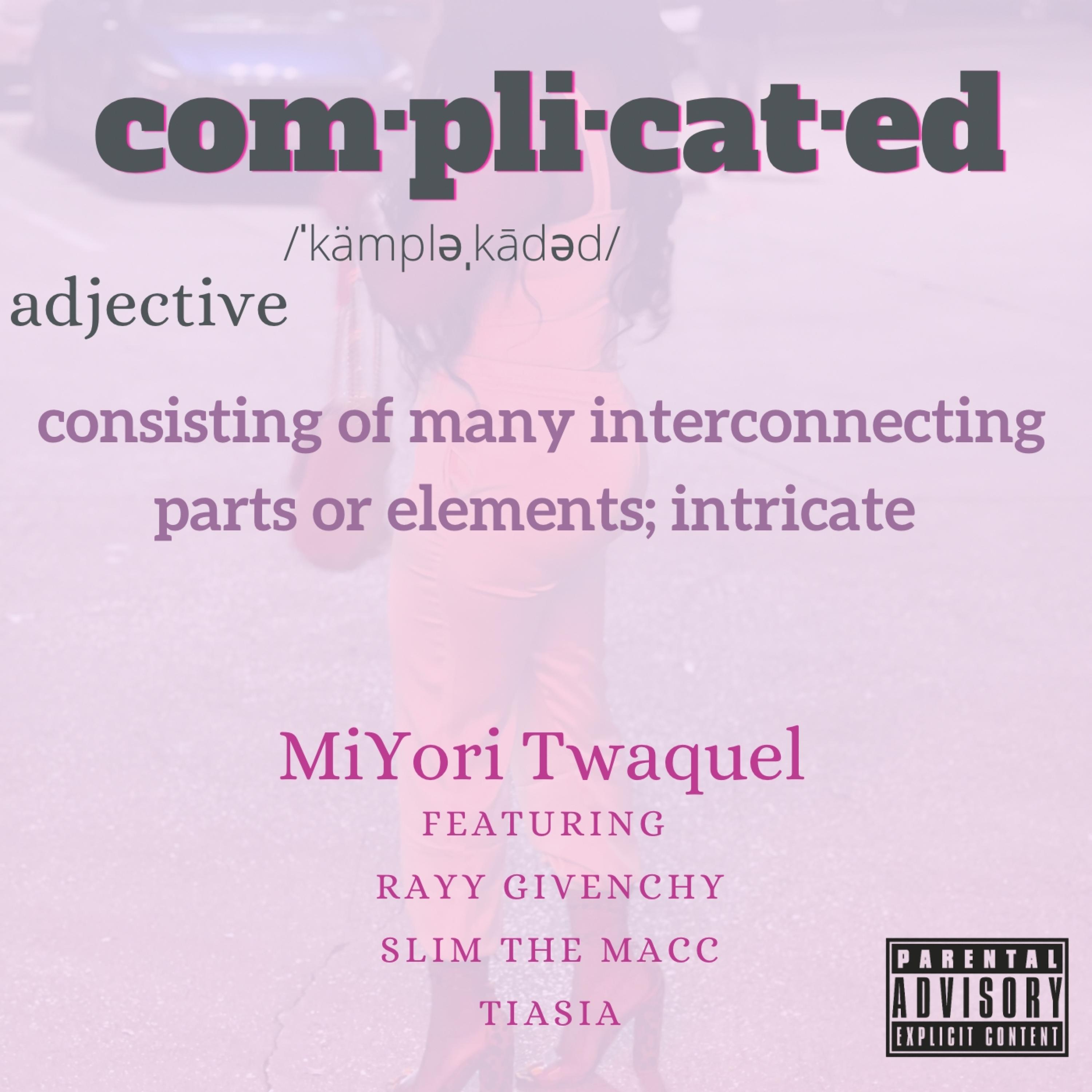 MiYori Twaquel - Complicated (feat. Rayy Givenchy, Slim The Macc & Tiasia)